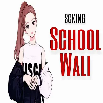 School Wali by SCKinG