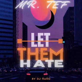 Let Them Hate by Mr.Tef