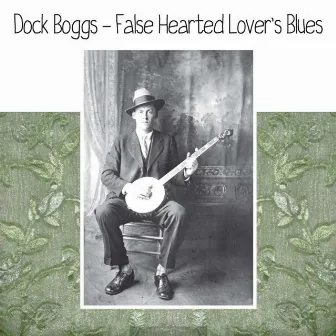 False Hearted Lover's Blues by Dock Boggs