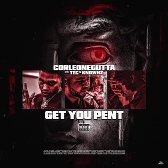 Get You Pent by Corleone Gutta