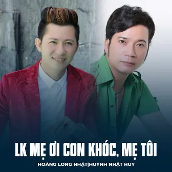 LK Mẹ Ơi Con Khóc, Mẹ Tôi by Hoàng Long Nhật