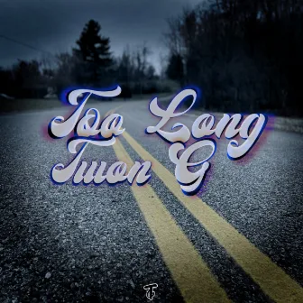 Too Long by Twon G