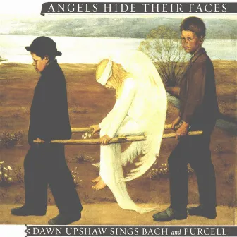 Angels Hide Their Faces: Dawn Upshaw Sings Bach and Purcell by Dawn Upshaw