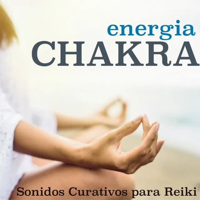 Energia Chakra - Sonidos Curativos para Reiki, Sueño, Relajacion Hipnótica con la Naturaleza