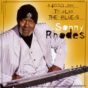 A Good Day To Play The Blues by Sonny Rhodes