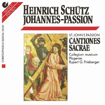 Schutz, H.: Johannes-Passion / Cantiones Sacrae (Excerpts) by Rupert Gottfried Frieberger