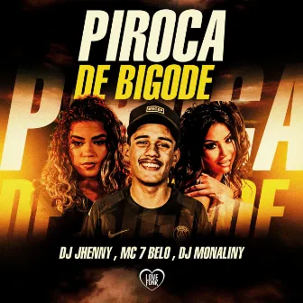 Piroca de Bigode by DJ Jhenny