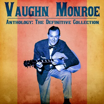 Anthology: The Definitive Collection (Remastered) by Vaughn Monroe