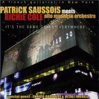 It's the Same Thing Everywhere (A French Guitarist In NY Meets Alto Madness Orchestra) by Richie Cole