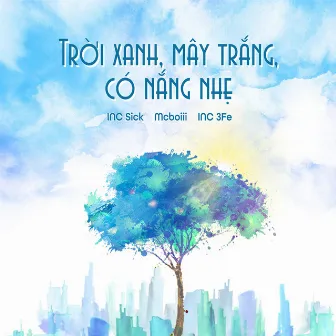 Trời Xanh, Mây Trắng, Có Nắng Nhẹ by INC Sick