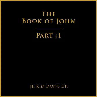 The Book of John: Part 1 by JK Kim Dong Uk