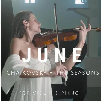 The Seasons, Op. 37a: VI. June. Barcarolle (Arr. for Violin and Piano) by Katerina Chatzinikolau