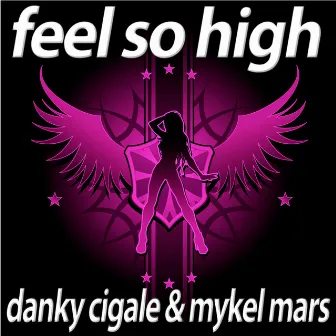 Feel So High - Deluxe Edition by Danky Cigale And Mykel Mars