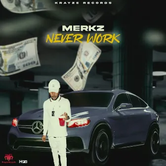 Never Work by Merkz