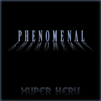 PHENOMENAL by Xuper Heru