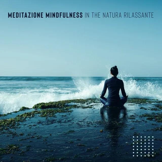 Meditazione Mindfulness in the Natura Rilassante: Musica Rilassante per Respirazione Profonda e Armonia del Corpo