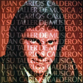 Juan Carlos Calderón y Su Taller De Música, Vol.3 (Remasterizado 2023) by Juan Carlos Calderón