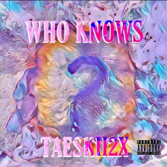 Who Knows by Taeskii2x