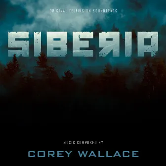 Siberia (Original Television Soundtrack) by Corey Wallace