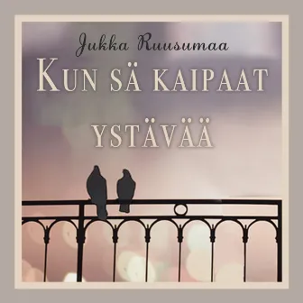 Kun sä kaipaat ystävää by Jukka Ruusumaa