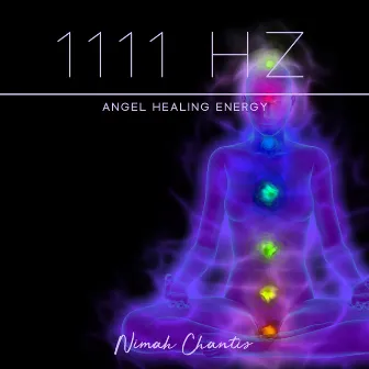 1111 Hz: Angel Healing Energy - Energetic Cleansing, Blessings and Protection by Nimah Chantis