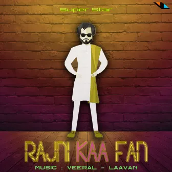 Rajni Kaa Fan by Veeral - Laavan