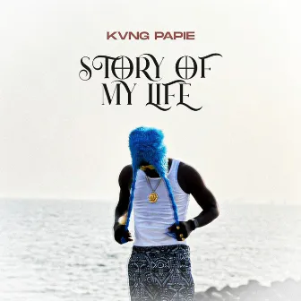 Story of My Life by Kvng Papie