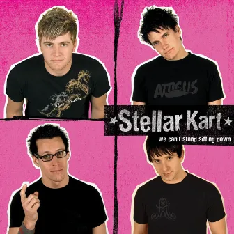 We Can't Stand Sitting Down by Stellar Kart