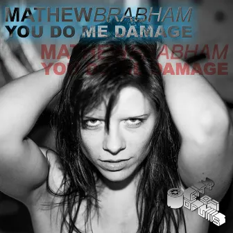 You Do Me Damage by Mathew Brabham