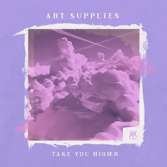 Take You Higher by Art Supplies