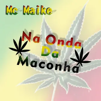 Na Onda da Maconha by Mc Maike