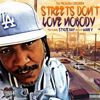 Streets Don't Love Nobody by Da Problem Children