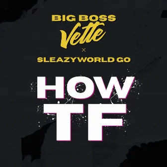 How TF by Big Boss Vette