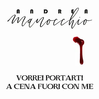 Vorrei portarti a cena fuori con me by Andrea Manocchio