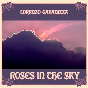 Roses in the Sky by Lorenzo Gabanizza