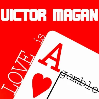 Love Is a Gamble by Victor Magan