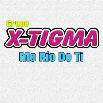 Me Río de Ti by Grupo X-Tigma