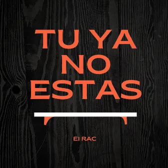 Tu Ya No Estas by EL RAC