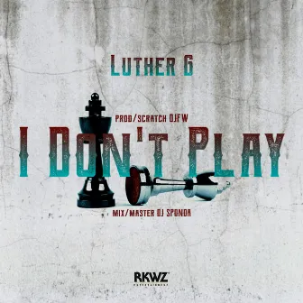 I Don't Play by Luther G