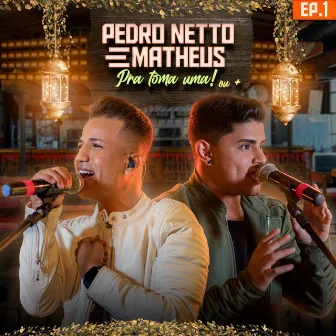 Pra Tomar Uma! ou +, Ep. 1 (Ao Vivo) by Pedro Netto e Matheus