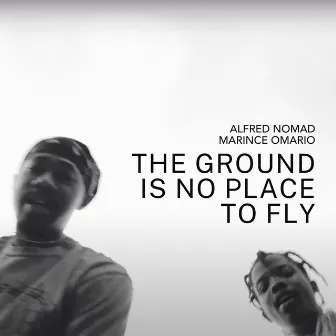 The Ground Is No Place To Fly by Alfred Nomad