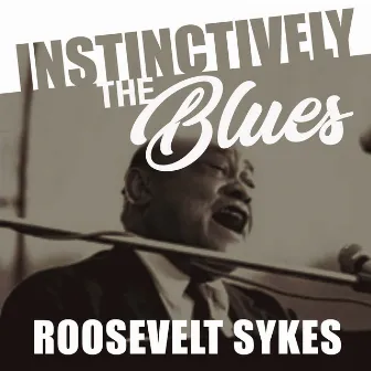 Instinctively the Blues - Roosevelt Sykes by Roosevelt Sykes