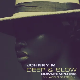 Deep & Slow | Downtempo World Beats (DJ Mix) by Unknown Artist