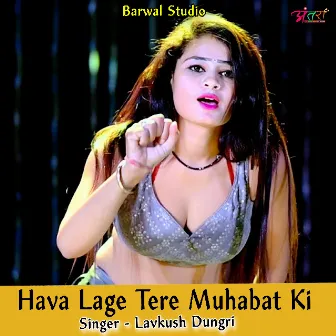 Hava Lage Tere Muhabat Ki by Lavkush Dungri