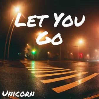 Let You Go by Unicorn