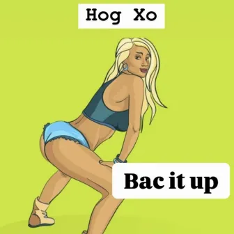 Bac it Up by Hog Xo