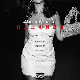 Ela Não É a Rihanna by Rayhan Mc