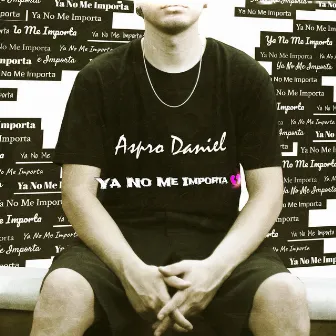 Ya no Me Importa by Aspro Daniel