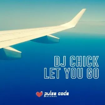 Let You Go by DJ Chick