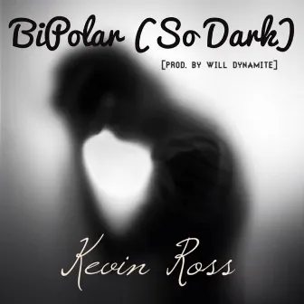 Bipolar (So Dark) by Kevin Ross